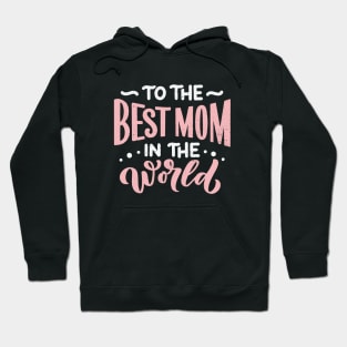 To The Best Mom In The World Hoodie